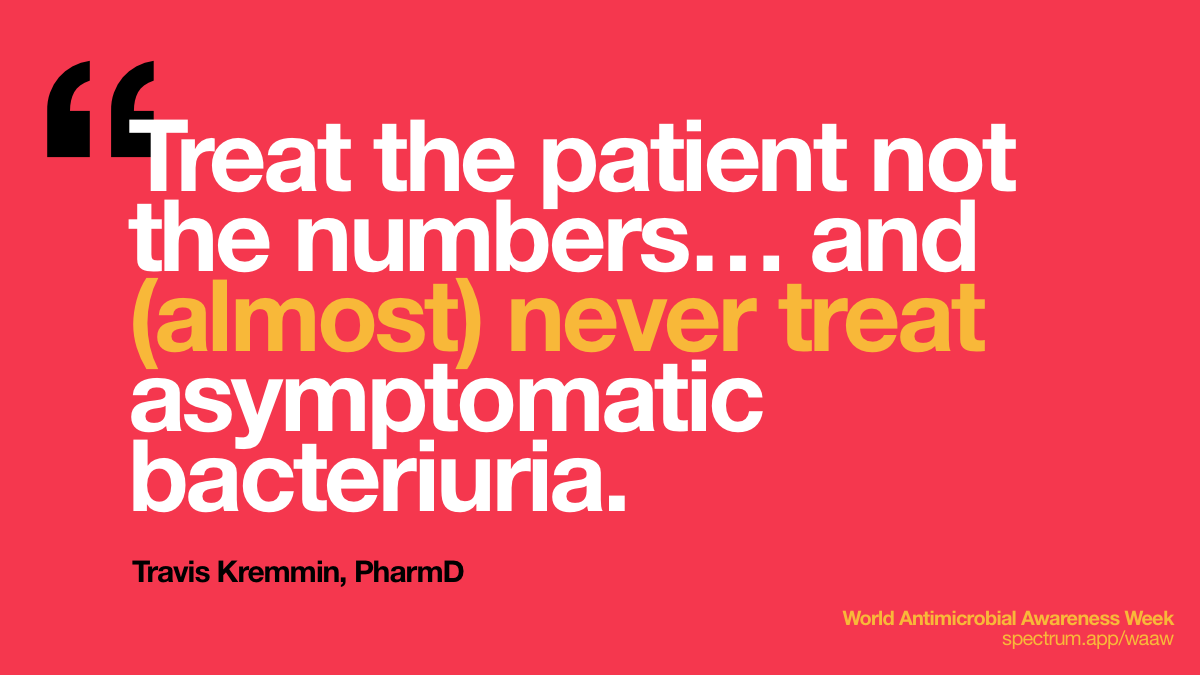 Treat the patient not
  the numbers… and (almost) never treat asymptomatic bacteriuria.