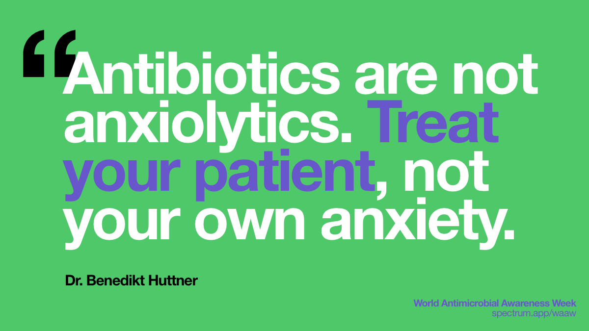 Antibiotics are not
  anxiolytics. Treat your patient, not your own anxiety.