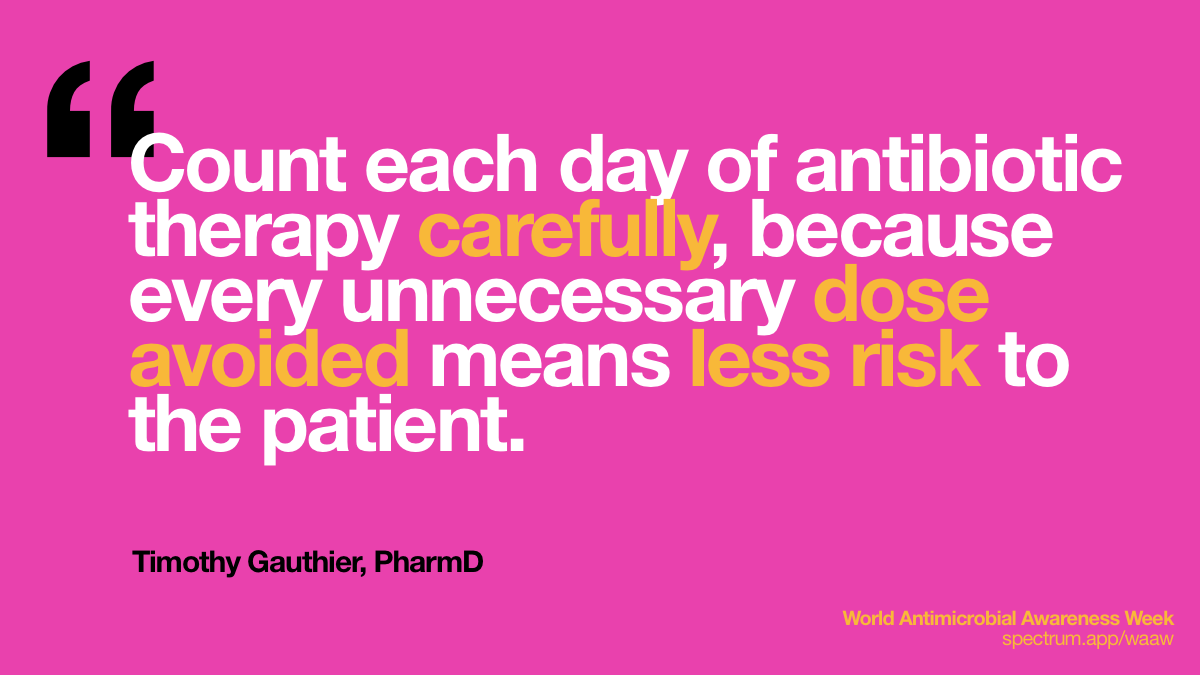 Count each day of
  antibiotic therapy carefully, because every unnecessary dose avoided means
  less risk to the patient.