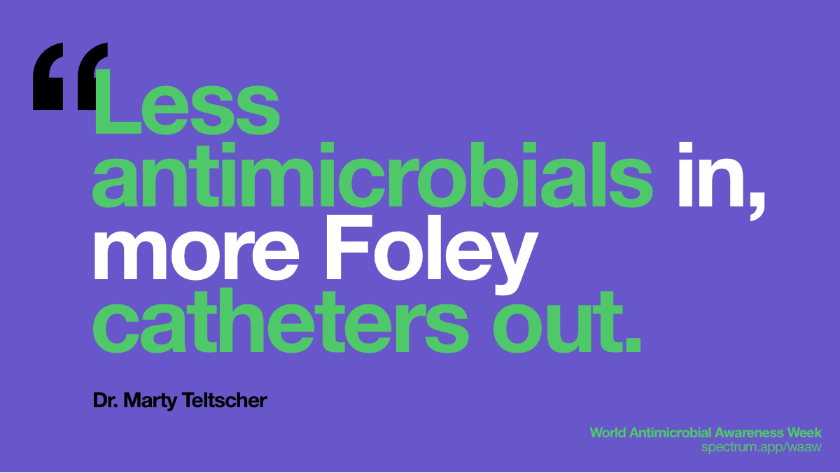 Less antimicrobials
  in, more Foley catheters out.