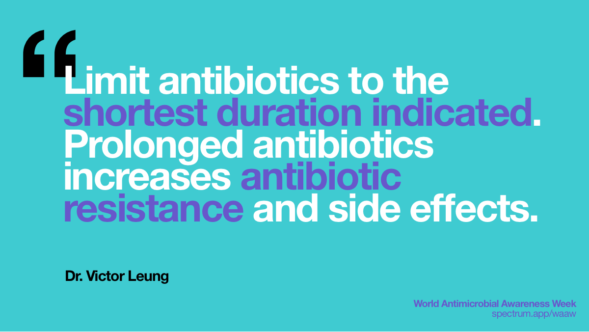 Limit antibiotics to
  the shortest duration indicated. Prolonged antibiotics increases antibiotic
  resistance and side effects.