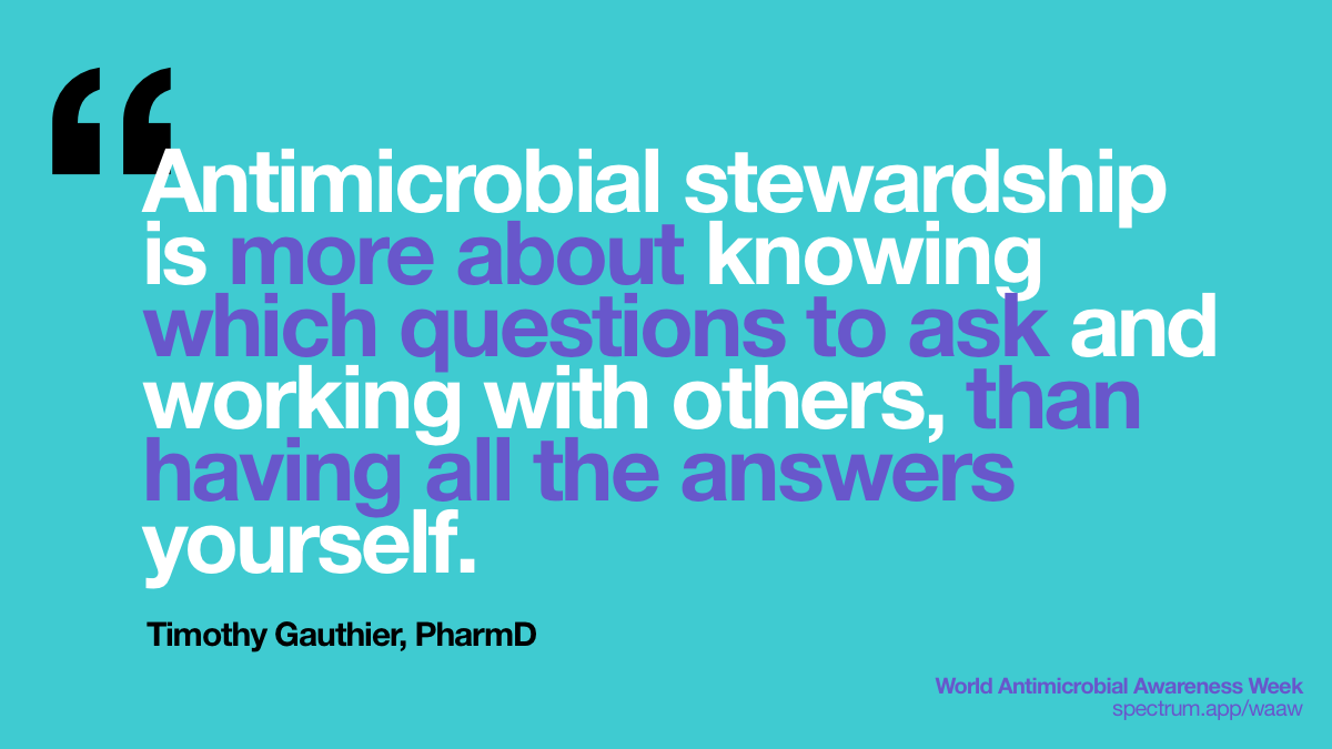 Antimicrobial
  stewardship is more about knowing which questions to ask and working with
  others, than having all the answers yourself.