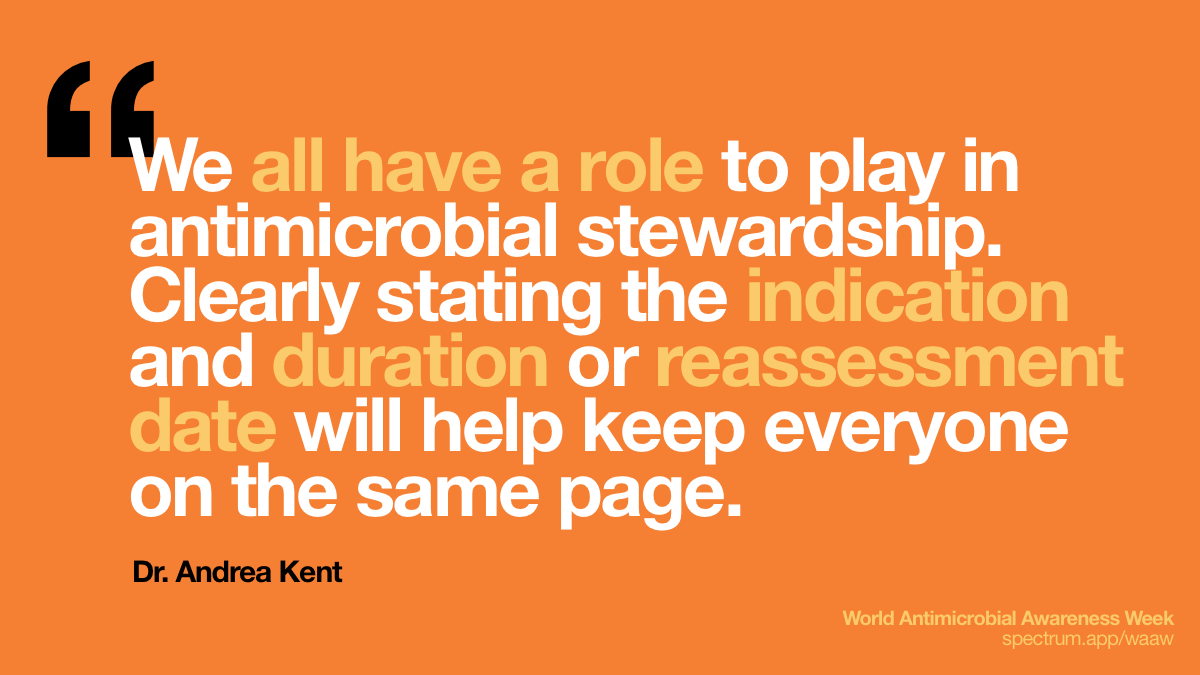 We all have a role to
  play in antimicrobial stewardship. Clearly stating the indication and duration
  or reassessment date will help keep everyone on the same page.